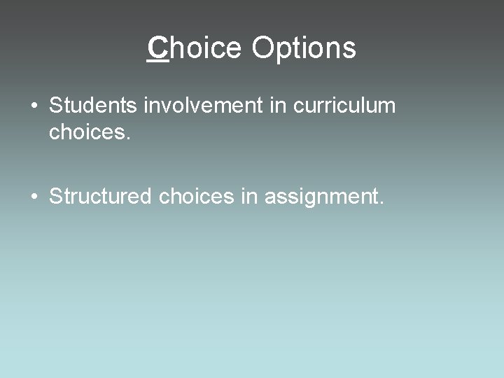 Choice Options • Students involvement in curriculum choices. • Structured choices in assignment. 