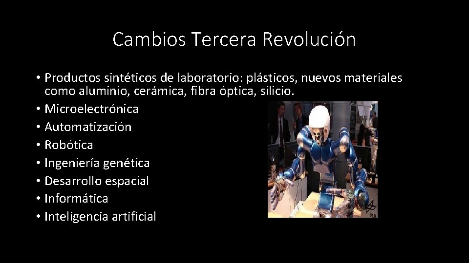 Cambios Tercera Revolución • Productos sintéticos de laboratorio: plásticos, nuevos materiales como aluminio, cerámica,