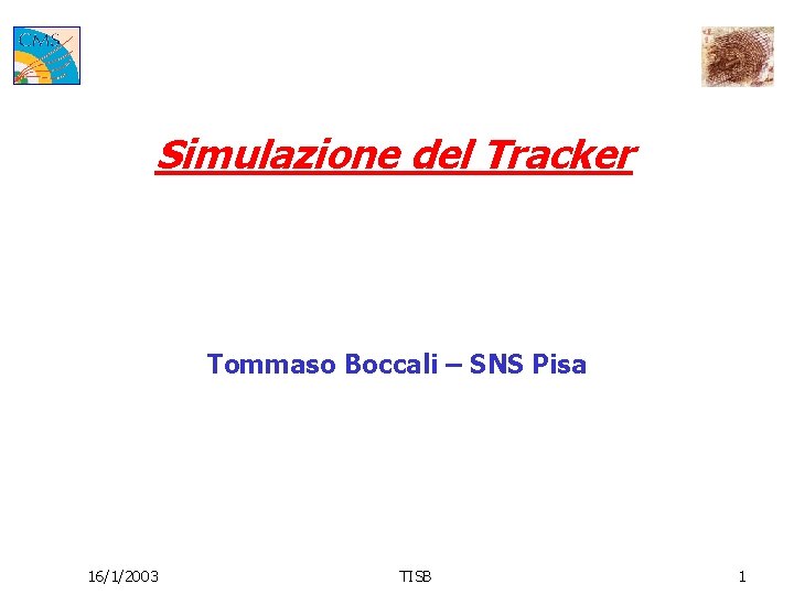 Simulazione del Tracker Tommaso Boccali – SNS Pisa 16/1/2003 TISB 1 