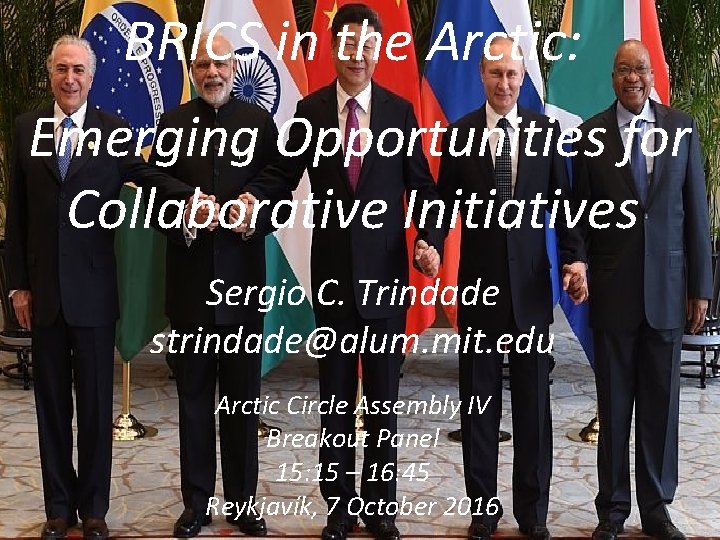 BRICS in the Arctic: Emerging Opportunities for Collaborative Initiatives Sergio C. Trindade strindade@alum. mit.