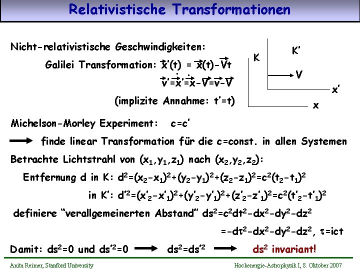 Relativistische Transformationen Nicht-relativistische Geschwindigkeiten: K Galilei Transformation: x’(t) = x(t)-Vt. . v’=x’=x-V=v-V K’ V