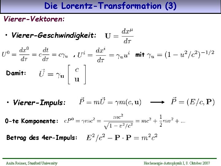 Die Lorentz-Transformation (3) Vierer-Vektoren: • Vierer-Geschwindigkeit: , mit Damit: • Vierer-Impuls: 0 -te Komponente: