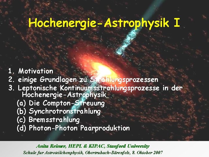 Hochenergie-Astrophysik I 1. Motivation 2. einige Grundlagen zu Strahlungsprozessen 3. Leptonische Kontinuumsstrahlungsprozesse in der