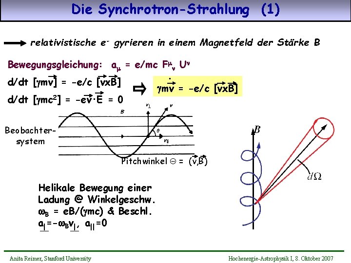 Die Synchrotron-Strahlung (1) relativistische e- gyrieren in einem Magnetfeld der Stärke B Bewegungsgleichung: am