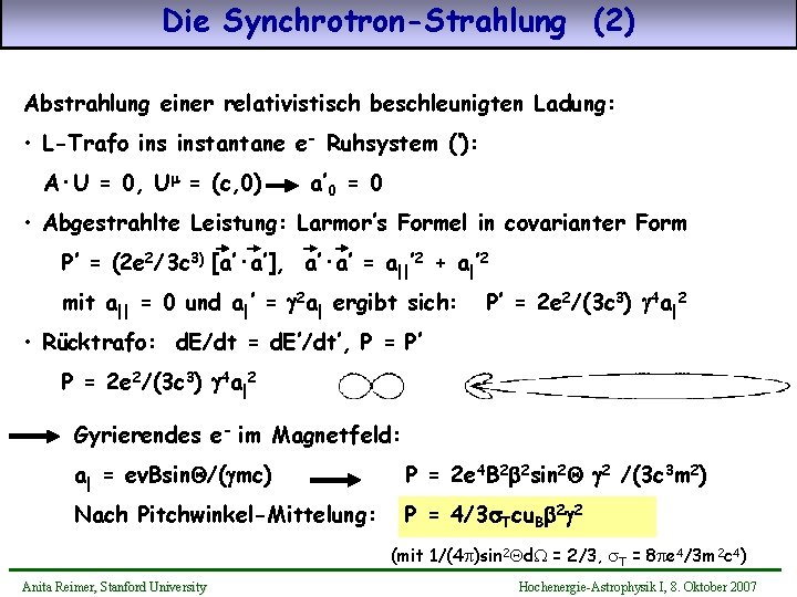 Die Synchrotron-Strahlung (2) Abstrahlung einer relativistisch beschleunigten Ladung: • L-Trafo instantane e- Ruhsystem (‘):