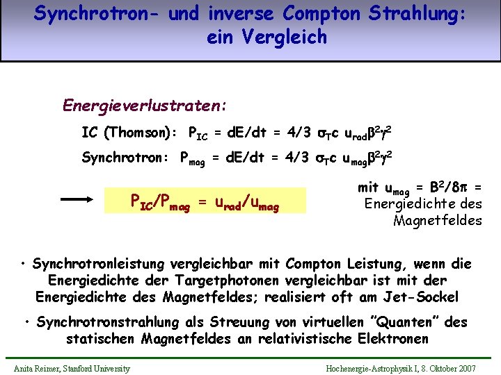 Synchrotron- und inverse Compton Strahlung: ein Vergleich Energieverlustraten: IC (Thomson): PIC = d. E/dt