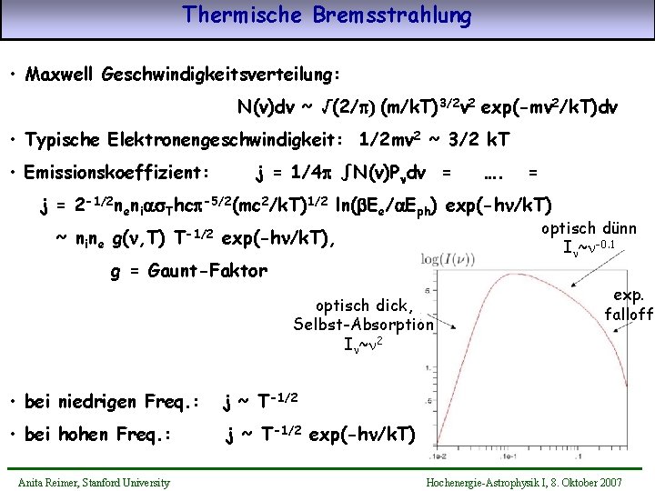 Thermische Bremsstrahlung • Maxwell Geschwindigkeitsverteilung: N(v)dv ~ √(2/p) (m/k. T)3/2 v 2 exp(-mv 2/k.