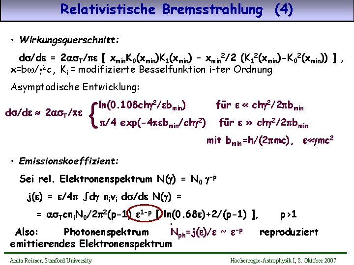 Relativistische Bremsstrahlung (4) • Wirkungsquerschnitt: ds/de = 2 as. T/pe [ xmin. K 0(xmin)K