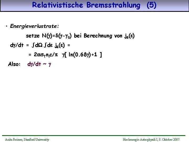 Relativistische Bremsstrahlung (5) • Energieverlustrate: setze N( )=d( - 0) bei Berechnung von jd(e)