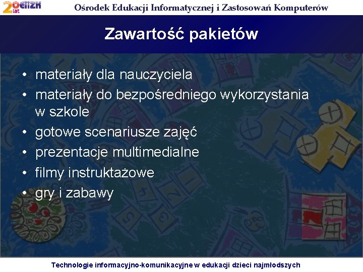 Ośrodek Edukacji Informatycznej i Zastosowań Komputerów Zawartość pakietów • materiały dla nauczyciela • materiały