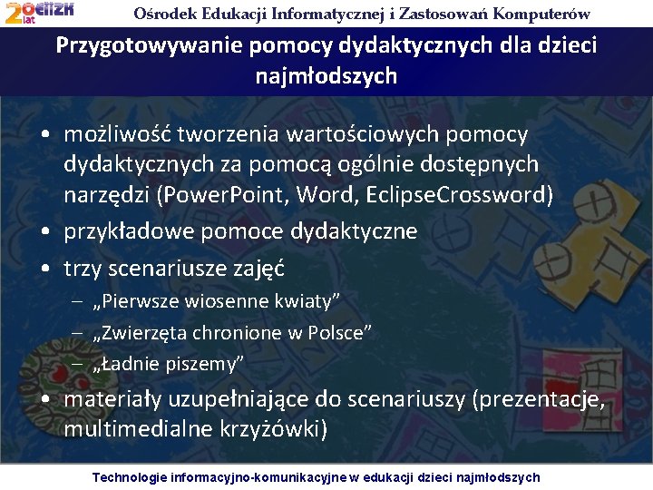 Ośrodek Edukacji Informatycznej i Zastosowań Komputerów Przygotowywanie pomocy dydaktycznych dla dzieci najmłodszych • możliwość