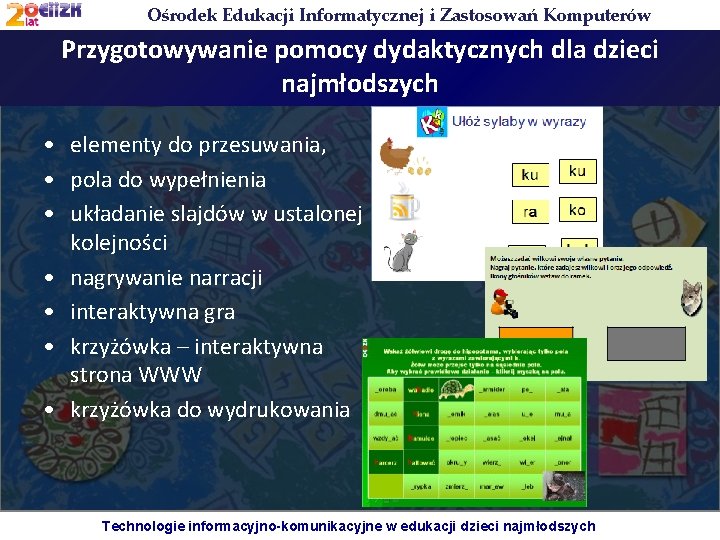 Ośrodek Edukacji Informatycznej i Zastosowań Komputerów Przygotowywanie pomocy dydaktycznych dla dzieci najmłodszych • elementy