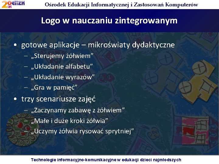 Ośrodek Edukacji Informatycznej i Zastosowań Komputerów Logo w nauczaniu zintegrowanym • gotowe aplikacje –