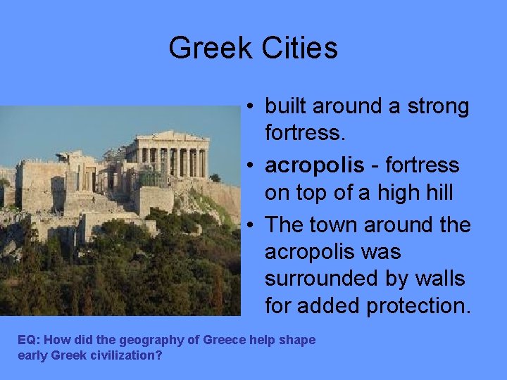 Greek Cities • built around a strong fortress. • acropolis - fortress on top