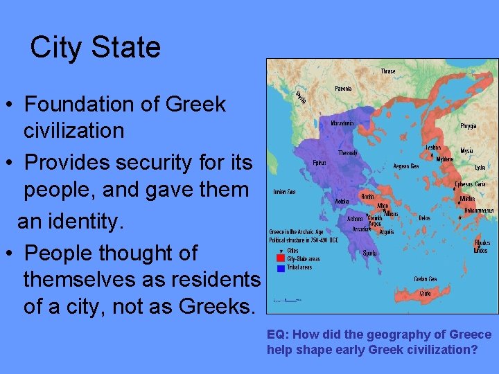 City State • Foundation of Greek civilization • Provides security for its people, and