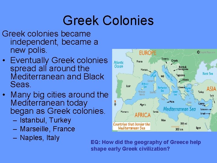 Greek Colonies Greek colonies became independent, became a new polis. • Eventually Greek colonies