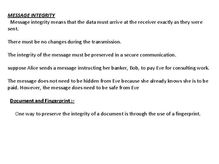 MESSAGE INTEGRITY Message integrity means that the data must arrive at the receiver exactly