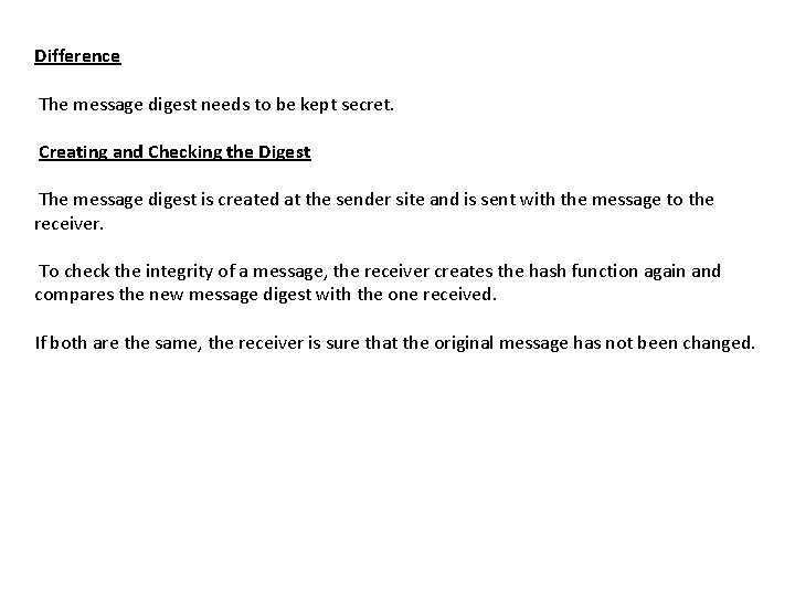 Difference The message digest needs to be kept secret. Creating and Checking the Digest