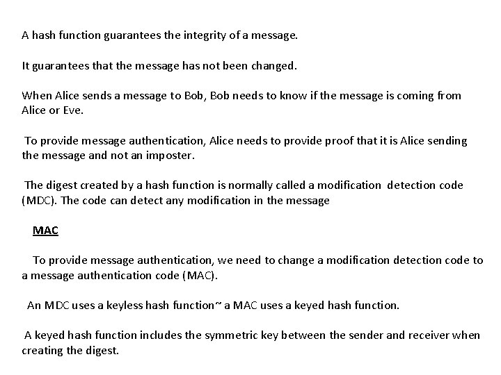 A hash function guarantees the integrity of a message. It guarantees that the message