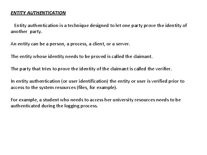 ENTITY AUTHENTICATION Entity authentication is a technique designed to let one party prove the
