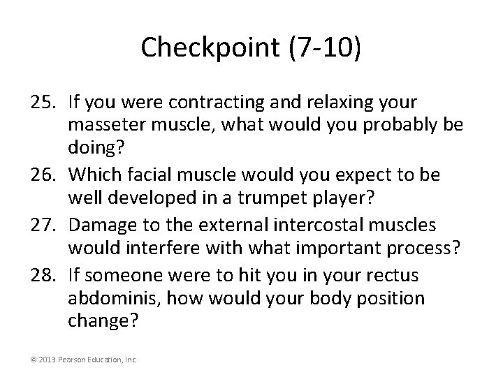 Checkpoint (7 -10) 25. If you were contracting and relaxing your masseter muscle, what