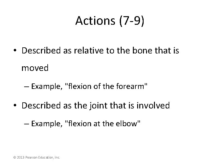 Actions (7 -9) • Described as relative to the bone that is moved –