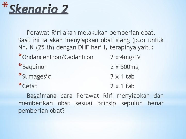 * Perawat Riri akan melakukan pemberian obat. Saat ini ia akan menyiapkan obat siang