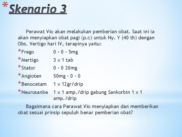 * Perawat Vio akan melakukan pemberian obat. Saat ini ia akan menyiapkan obat pagi