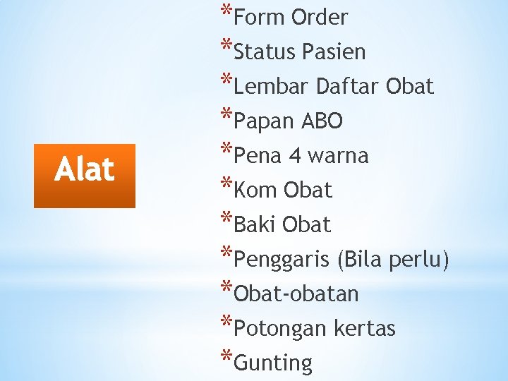 *Form Order *Status Pasien *Lembar Daftar Obat *Papan ABO *Pena 4 warna *Kom Obat