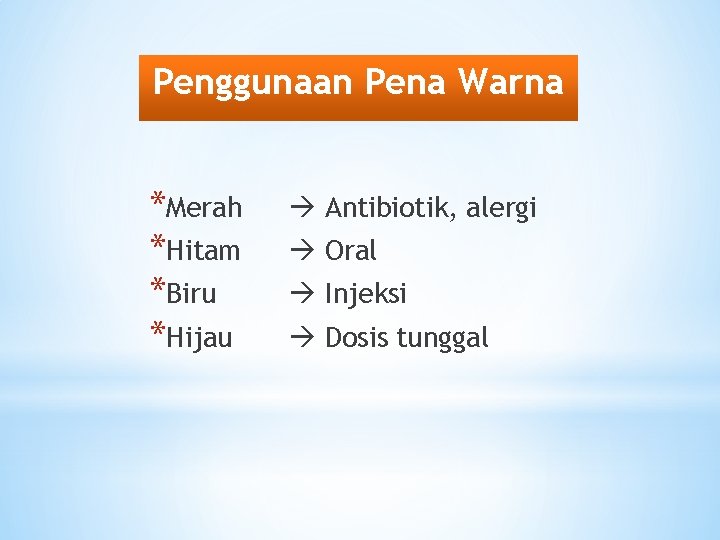 Penggunaan Pena Warna *Merah *Hitam *Biru *Hijau Antibiotik, alergi Oral Injeksi Dosis tunggal 