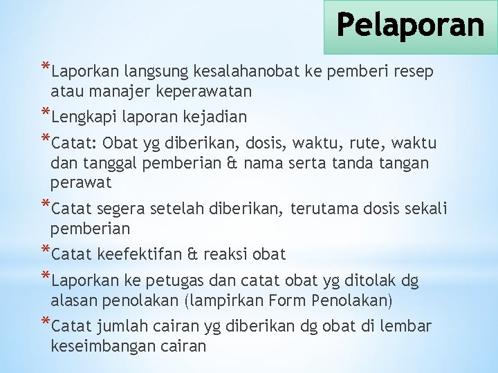 *Laporkan langsung kesalahanobat ke pemberi resep atau manajer keperawatan *Lengkapi laporan kejadian *Catat: Obat