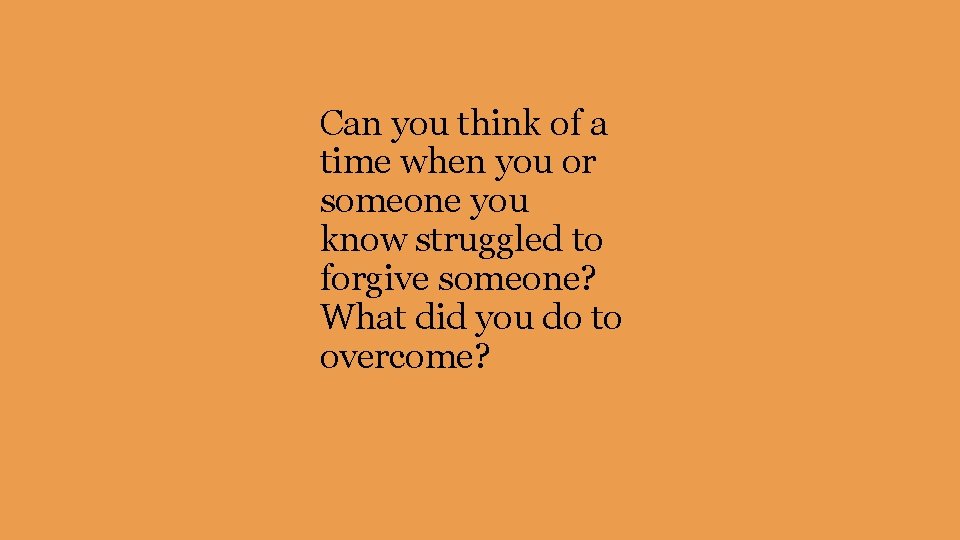 Can you think of a time when you or someone you know struggled to