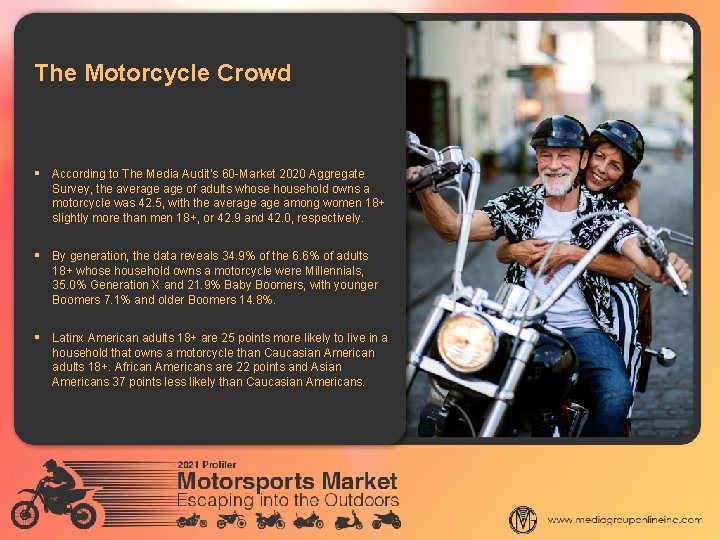 The Motorcycle Crowd § According to The Media Audit’s 60 -Market 2020 Aggregate Survey,