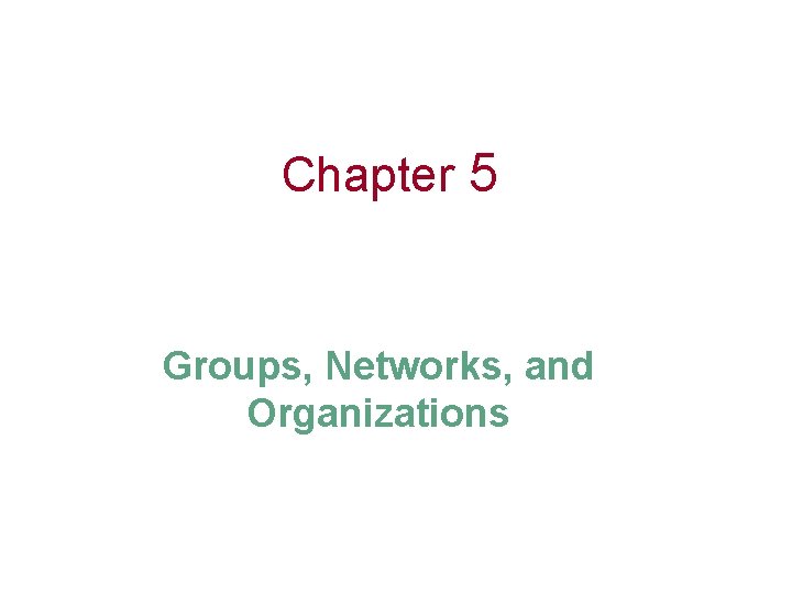 Chapter 5 Groups Networks and Organizations Human Relationships