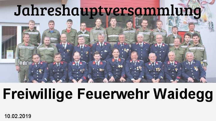 Jahreshauptversammlung Freiwillige Feuerwehr Waidegg 10. 02. 2019 