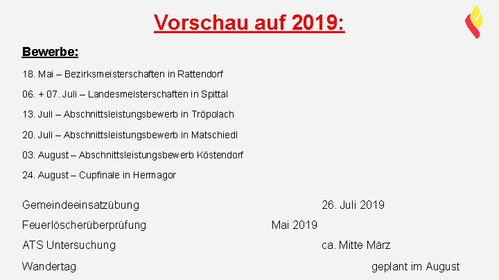 Vorschau auf 2019: Bewerbe: 18. Mai – Bezirksmeisterschaften in Rattendorf 06. + 07. Juli