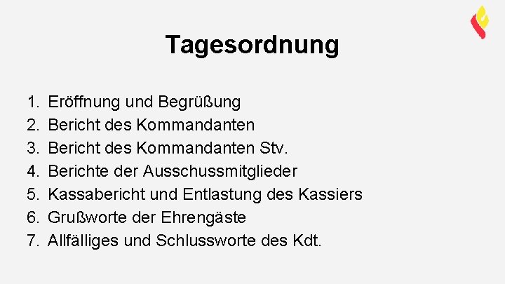 Tagesordnung 1. 2. 3. 4. 5. 6. 7. Eröffnung und Begrüßung Bericht des Kommandanten