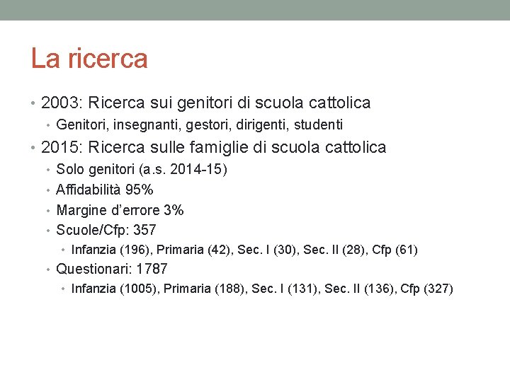 La ricerca • 2003: Ricerca sui genitori di scuola cattolica • Genitori, insegnanti, gestori,