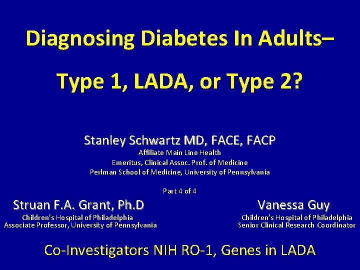 Diagnosing Diabetes In Adults– Type 1, LADA, or Type 2? Stanley Schwartz MD, FACE,