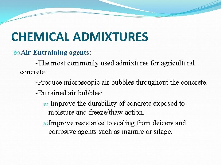 CHEMICAL ADMIXTURES Air Entraining agents: -The most commonly used admixtures for agricultural concrete. -Produce