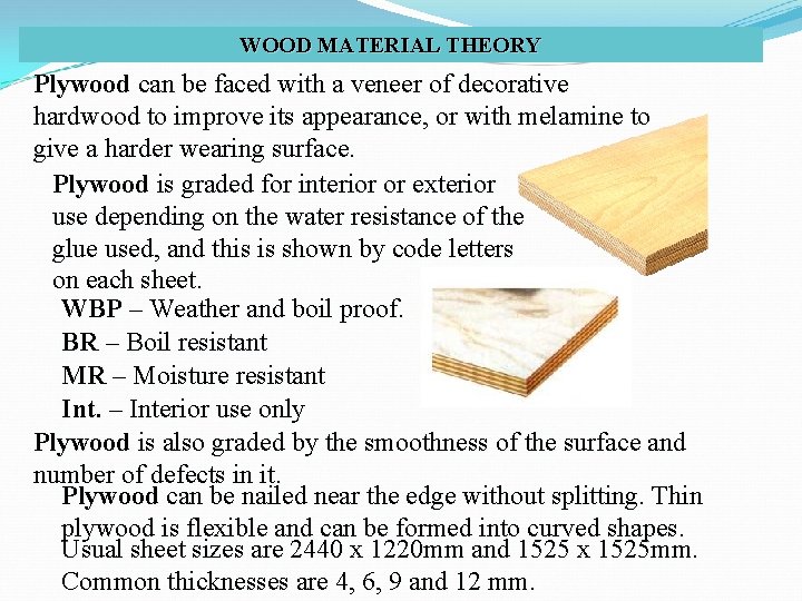 WOOD MATERIAL THEORY Plywood can be faced with a veneer of decorative hardwood to
