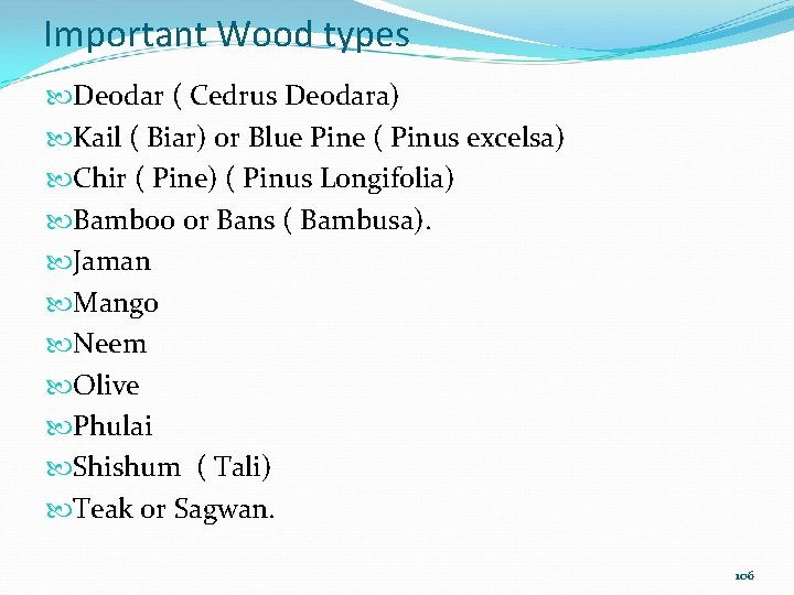 Important Wood types Deodar ( Cedrus Deodara) Kail ( Biar) or Blue Pine (