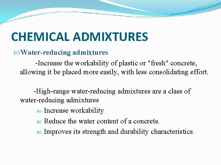 CHEMICAL ADMIXTURES Water-reducing admixtures -Increase the workability of plastic or "fresh" concrete, allowing it