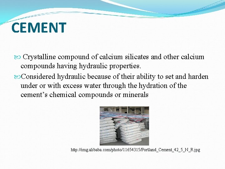 CEMENT Crystalline compound of calcium silicates and other calcium compounds having hydraulic properties. Considered