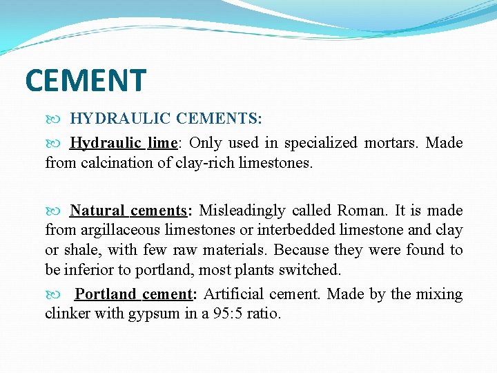 CEMENT HYDRAULIC CEMENTS: Hydraulic lime: Only used in specialized mortars. Made from calcination of