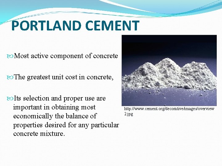 PORTLAND CEMENT Most active component of concrete The greatest unit cost in concrete, Its