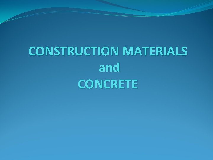 CONSTRUCTION MATERIALS and CONCRETE 