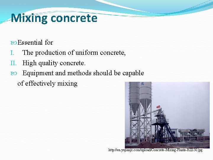 Mixing concrete Essential for I. The production of uniform concrete, II. High quality concrete.