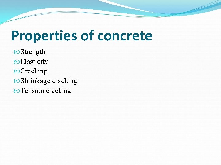 Properties of concrete Strength Elasticity Cracking Shrinkage cracking Tension cracking 