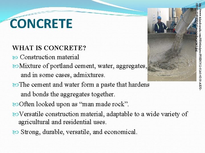 WHAT IS CONCRETE? Construction material Mixture of portland cement, water, aggregates, and in some